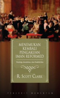 Image of Menemukan Kembali Pengakuan Iman Reformed: Theologi, Kesalehan dan Praktik Kita