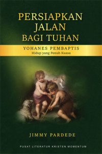 Image of Persiapkan Jalan Bagi Tuhan : Yohanes Pembaptis : Hidup yang Penuh Kuasa