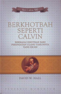 Image of Berkhotbah Seperti Calvin: Berbagai Khotbah dari Peringatan Ulang Tahunnya yang ke-500