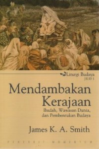 Image of Mendambakan Kerajaan: Ibadah, Wawasan Dunia dan Pembentukan Budaya