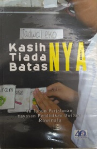Image of Kasih Tiada Batas: 40 Tahun Perjalanan Yayasan Pendidikan Dwituna Rawinala