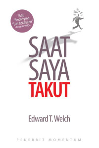 Image of Saat Saya Takut: Pedoman Langkah demi Langkah untuk Lepas dari Ketakutan dan Kecemasan