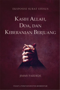 Image of Kasih Allah, Doa, Dan Keberanian Berjuang : Eksposisi Surat Efesus