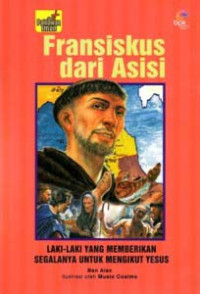 Image of Pahlawan Iman: Fransiscus dari Asisi - Laki-laki yang Memberikan Segalanya untuk Mengikut Yesus
