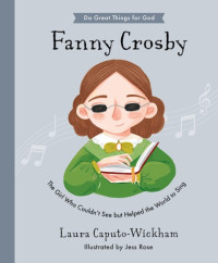 Image of Do Great Things for God: Fanny Crosby: The Girl Who Couldn't See but Helped the World to Sing